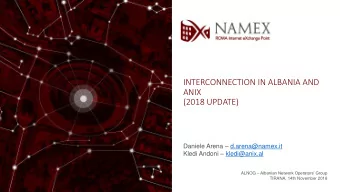 INTERCONNECTION IN ALBANIA AND  ANIX  17/11/2018  (2018 UPDATE) Daniele Arena  d.arena@namex.it