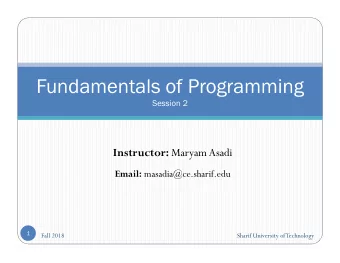 Fundamentals of Programming  Session 2 Instructor: Maryam Asadi Email: masadia@ce.sharif.edu  1