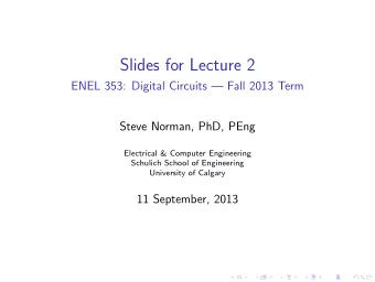 Slides for Lecture 2  ENEL 353: Digital Circuits  Fall 2013 Term  Steve Norman, PhD, PEng