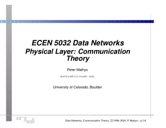 ECEN 5032 Data Networks  Physical Layer: Communication  Theory  Peter Mathys  mathys@colorado.edu