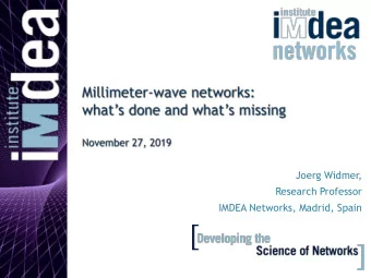 IMDEA Networks, Madrid, Spain  1  2  Many GHz of spectrum available at mm-wave frequencies