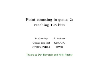 Point counting in genus 2:  reaching 128 bits    P. Gaudry  E. Schost  Cacao project  ORCCA