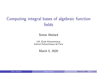 Computing integral bases of algebraic function  fields  Simon Abelard  LIX, cole Polytechnique