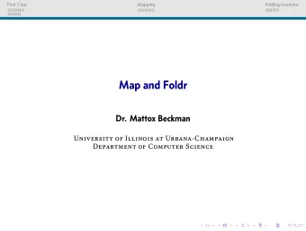 Map and Foldr  Dr. Mattox Beckman  University of Illinois at Urbana-Champaign  Department of