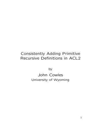 Consistently Adding Primitive  Recursive Definitions in ACL2  by  John Cowles  University of