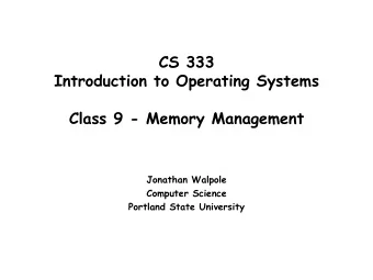 CS 333  Introduction to Operating Systems  Class 9 - Memory Management  Jonathan Walpole  Computer