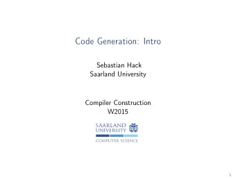 Code Generation: Intro  Sebastian Hack  Saarland University  Compiler Construction  W2015  saarland
