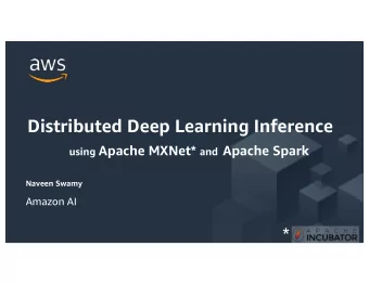Distributed Deep Learning Inference using Apache MXNet* and Apache Spark  Naveen Swamy  Amazon AI