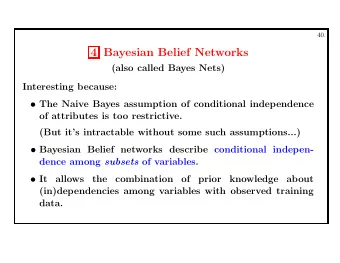 4 Bayesian Belief Networks  (also called Bayes Nets)  Interesting because:  The Naive Bayes