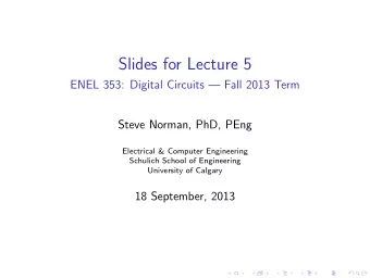 Slides for Lecture 5  ENEL 353: Digital Circuits  Fall 2013 Term  Steve Norman, PhD, PEng