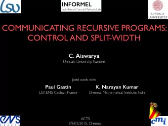 COMMUNICATING RECURSIVE PROGRAMS:  CONTROL AND SPLIT  -WIDTH  C. Aiswarya  Uppsala University,
