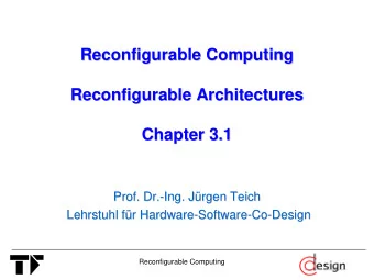Reconfigurable Computing  Computing  Reconfigurable  Reconfigurable Architectures  Architectures