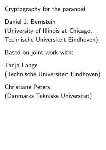 Cryptography for the paranoid  Daniel J. Bernstein  (University of Illinois at Chicago,  Technische