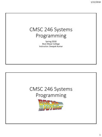 Programming  Spring 2018  Bryn Mawr College  Instructor: Deepak Kumar  CMSC 246 Systems