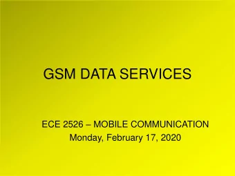 GSM DATA SERVICES ECE 2526  MOBILE COMMUNICATION  Monday, February 17, 2020  BASIC GSM SERVICES