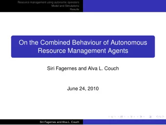 On the Combined Behaviour of Autonomous  Resource Management Agents  Siri Fagernes and Alva L.