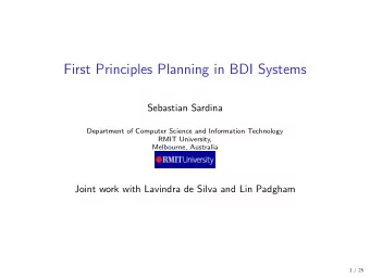 First Principles Planning in BDI Systems  Sebastian Sardina  Department of Computer Science and