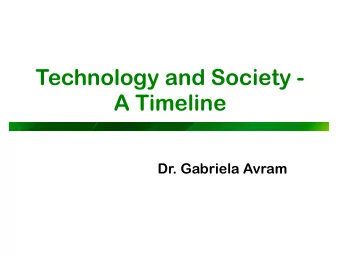 Technology and Society -   A Timeline  Dr. Gabriela Avram  Two weeks ago p We looked at how