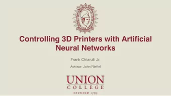 Controlling 3D Printers with Artificial  Neural Networks  Frank Chiarulli Jr.  Advisor: John