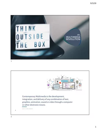 01.  MULTIMEDIA  REVOLUTION  1  1  Contemporary Multimedia is the development,  integration, and