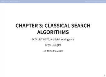 CHAPTER 3: CLASSICAL SEARCH  CHAPTER 3: CLASSICAL SEARCH  ALGORITHMS  ALGORITHMS  DIT411/TIN175,