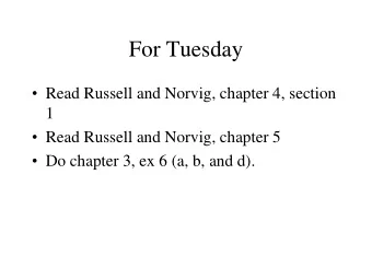 For Tuesday  Read Russell and Norvig, chapter 4, section  1  Read Russell and Norvig, chapter