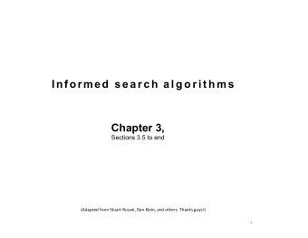 Informed s e a r c h  a l g o r i t h m s  Chapter 3,  Sections 3.5 to end  (Adapted from Stuart