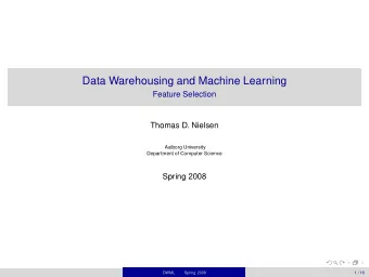 Data Warehousing and Machine Learning  Feature Selection  Thomas D. Nielsen  Aalborg University