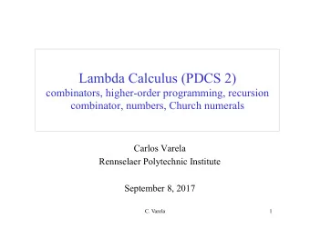 combinator, numbers, Church numerals  Carlos Varela  Rennselaer Polytechnic Institute  September 8,
