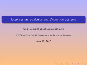 Exercises on  -calculus and Deduction Systems Akim Demaille akim@lrde.epita.fr  EPITA  cole