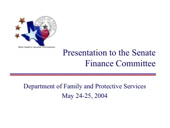 Presentation to the Senate  Finance Committee  Department of Family and Protective Services  May