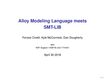 Alloy Modeling Language meets  SMT-LIB  Forrest Cinelli, Kyle McCormick, Dan Dougherty  WPI  NSF