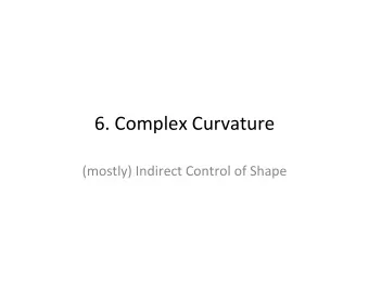 6. Complex Curvature  (mostly) Indirect Control of Shape Non Uniform Ra?onal Basis 1 Splines  aka