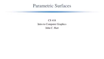 Parametric Surfaces  CS 418  Intro to Computer Graphics  John C. Hart  y  Space Curves  Separate