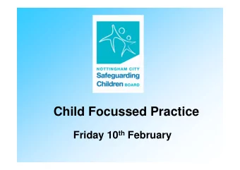 Child Focussed Practice Friday 10 th February  Session Objectives  To explore some of the blocks