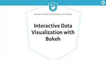 Interactive Data  Visualization with  Bokeh  Interactive Data Visualization with Bokeh  What is