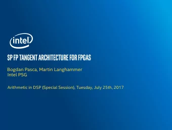 SPFPTANGENTARCHITECTUREFORFPGAS  Bogdan Pasca, Martin Langhammer  Intel PSG  Arithmetic in DSP