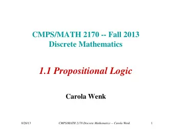 1.1 Propositional Logic  Carola Wenk  8/26/13  CMPS/MATH 2170 Discrete Mathematics -- Carola Wenk