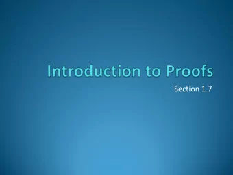 Section 1.7  Proofs of Mathematical Statements  A proof is a valid argument that establishes the