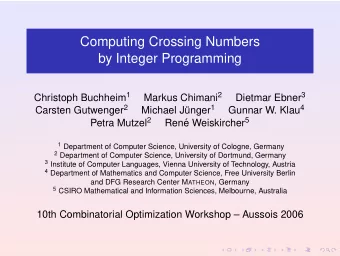 Computing Crossing Numbers  by Integer Programming Christoph Buchheim 1 Markus Chimani 2 Dietmar