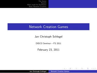 Network Creation Games  Jan Christoph Schlegel  DISCO Seminar  FS 2011  February 23, 2011  Jan