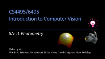 CS4495/6495  Introduction to Computer Vision 5A-L1 Photometry  Slides by Yin Li  Thanks to