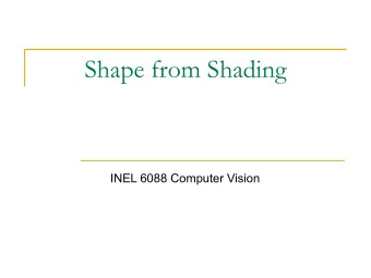 Shape from Shading  INEL 6088 Computer Vision  Radiometry  Image irradiance E: power of the