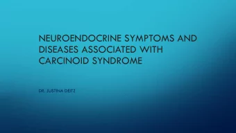 CARCINOID SYNDROME  DR. JUSTINA DEITZ  BRIEF HISTORY OF CARCINOID  The term Carcinoid