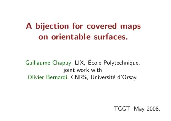 A bijection for covered maps  on orientable surfaces.  Guillaume Chapuy, LIX,   Ecole