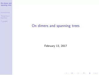 On dimers and spanning trees  February 13, 2017  On dimers and  spanning trees  Introduction