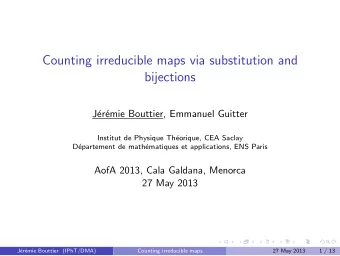 Counting irreducible maps via substitution and  bijections  J  er  emie Bouttier, Emmanuel