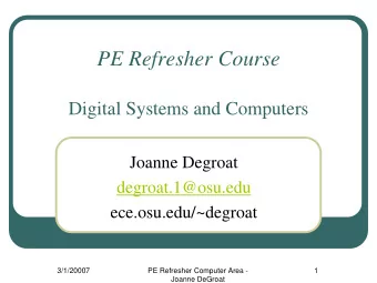 PE Refresher Course  Digital Systems and Computers  Joanne Degroat  degroat.1@osu.edu