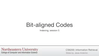 Bit-aligned Codes  Indexing, session 5  CS6200: Information Retrieval  Slides by: Jesse Anderton