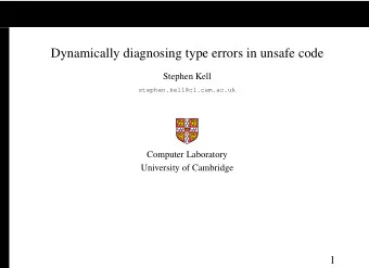 Dynamically diagnosing type errors in unsafe code  Stephen Kell  stephen.kell@cl.cam.ac.uk